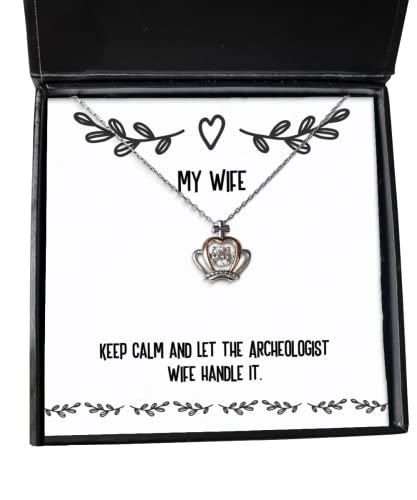 Keep Calm and Let The Archeologist Wife Handle It. Crown Pendant Necklace, Wife Present from Husband, Funny Jewelry for Wife