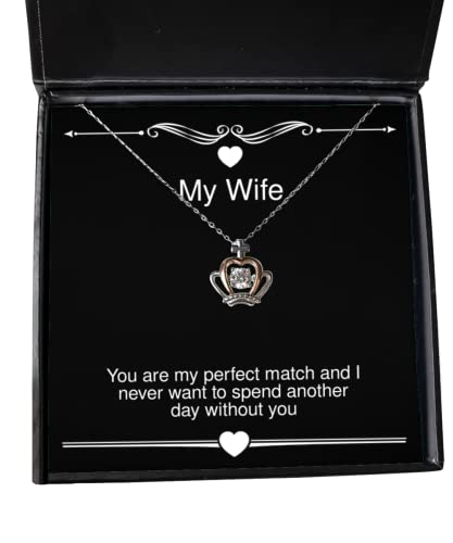 You are My Perfect Match and I Never Want to Spend Another Day Without You Wife Crown Pendant Necklace, Joke Wife, Jewelry for Wife