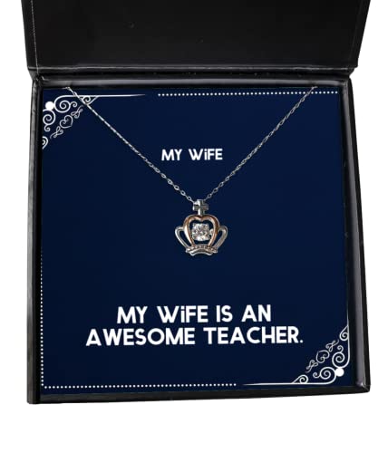 Funny Wife, My Wife is an Awesome Teacher, Reusable Crown Pendant Necklace for from Husband