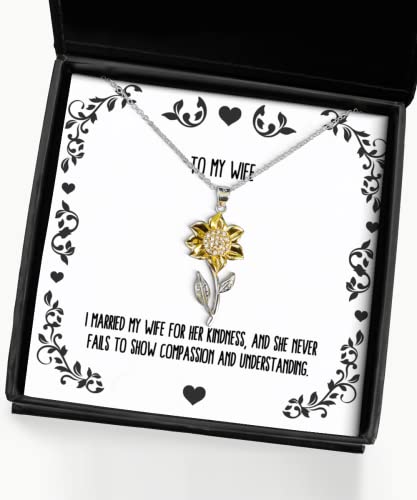 Beautiful Wife Gifts, I Married My Wife for her Kindness, and she, Inspirational Holiday Sunflower Pendant Necklace from Wife, Jewelry