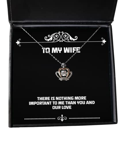 Unique Wife, There is Nothing More Important to me Than You and Our Love, Holiday Crown Pendant Necklace for Wife