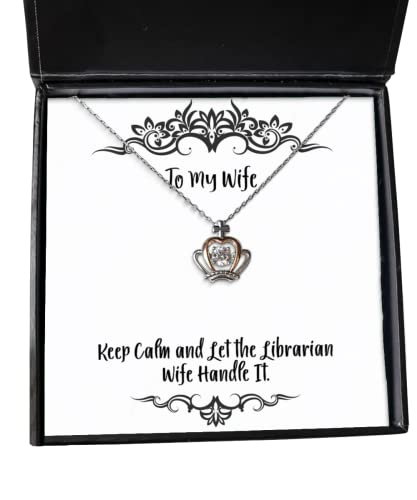 Keep Calm and Let The Librarian Wife Handle It. Crown Pendant Necklace, Wife Present from Husband, Inappropriate Jewelry for Wife