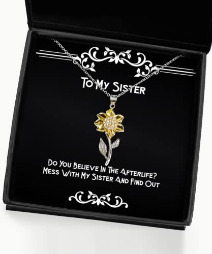 Do You Believe in The Afterlife Mess with My Sister and Find Out Sunflower Pendant Necklace, Sister, Motivational Gifts for Sister