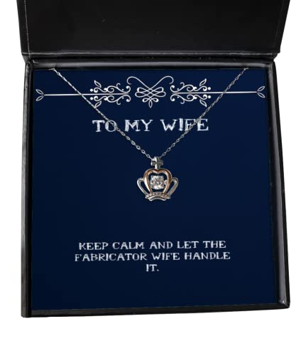 Cool Wife, Keep Calm and Let The Fabricator Wife Handle It, Wife Crown Pendant Necklace from Husband