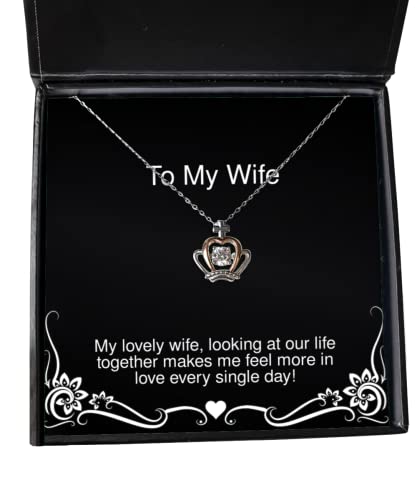 Unique Wife, My Lovely Wife, Looking at Our Life Together Makes me Feel More in!, Useful Crown Pendant Necklace for Wife from Husband