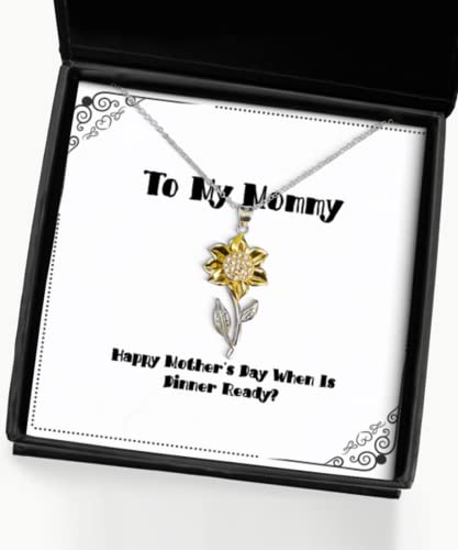 Mommy Gifts for Mother, Happy Mother's Day When is Dinner Ready, Gag Mommy Sunflower Pendant Necklace, from Daughter