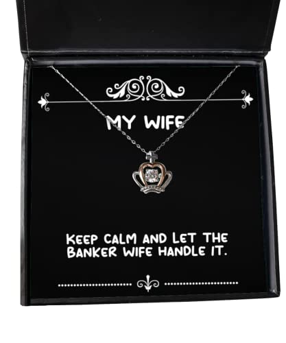 Sarcasm Wife, Keep Calm and Let The Banker Wife Handle It, Gag Crown Pendant Necklace for Wife from Husband