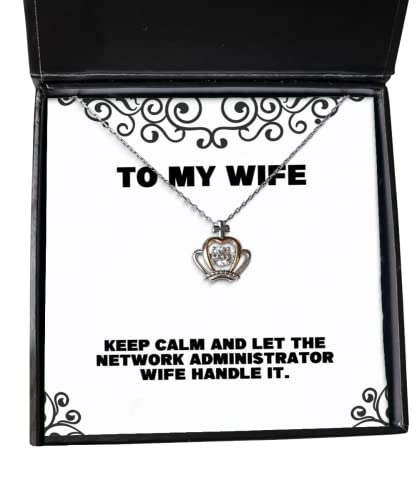 Fun Wife, Keep Calm and Let The Network Administrator Wife Handle It, Perfect Crown Pendant Necklace for Wife from Husband