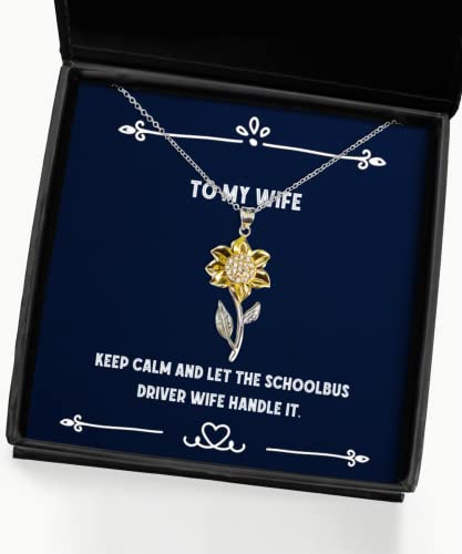 Brilliant Wife, Keep Calm and Let The Schoolbus Driver Wife Handle It, Wife Sunflower Pendant Necklace from Husband