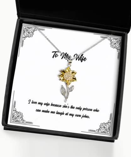 Love Wife Gifts, I Love My Wife Because She's The only Person who can, Fun Holiday Sunflower Pendant Necklace Gifts for Wife, Wedding Gifts, Birthday Gifts