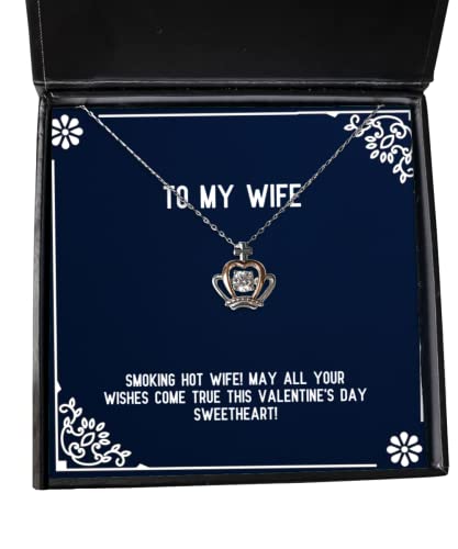 Funny Wife, Smoking hot Wife! May All Your Wishes Come True This Valentine's Day Sweetheart!, Wife Crown Pendant Necklace from Husband