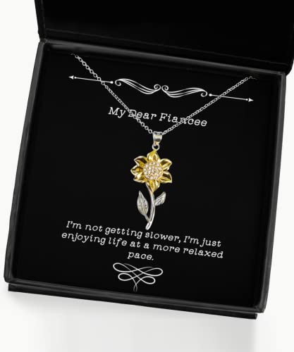 I'm not Getting Slower, I'm just Enjoying Life at a More. Fiancee Sunflower Pendant Necklace, Fancy Fiancee Gifts, Jewelry for, Gift for Fiance, Funny Gift for Fiance, Gift for Fiancee