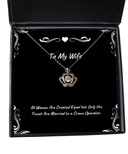 Special Wife, All Women are Created Equal but Only The Finest are Married to a Crane, Wife Crown Pendant Necklace from Husband