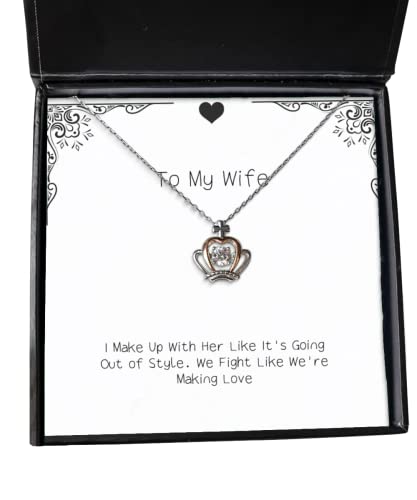 Useful Wife, I Make Up with Her Like It's Going Out of Style. We Fight Like We, Special Crown Pendant Necklace for Wife from Husband