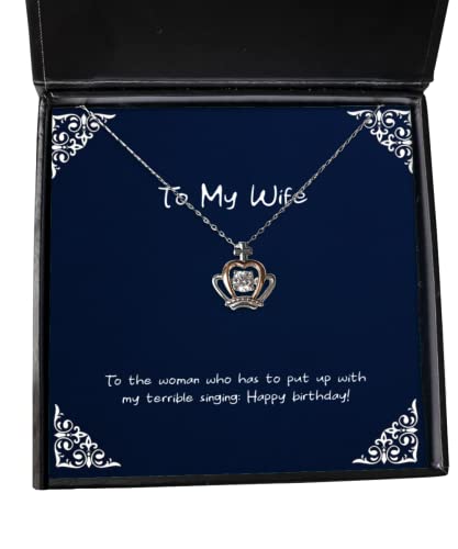 Cool Wife Gifts, to The Woman who has to Put up with My Terrible Singing: Happy!, Birthday Crown Pendant Necklace for Wife, Gift Ideas for Wife, Unique Gifts for Wife, Gifts for Wife who has