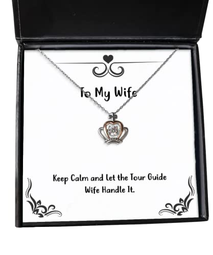Unique Idea Wife, Keep Calm and Let The Tour Guide Wife Handle It, Epic Crown Pendant Necklace for Wife from Husband