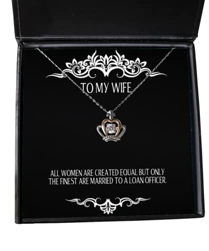 All Women are Created Equal but Only The Finest are Married to a Loan. Wife Crown Pendant Necklace, Funny Wife, Jewelry for Wife