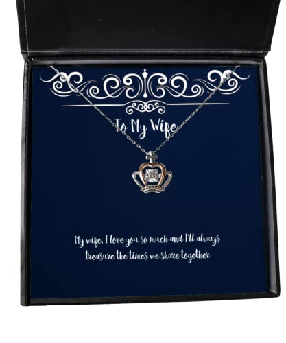 My Wife, I Love You so Much and I'll Always Treasure The Times we Crown Pendant Necklace, Wife Present from Husband, Inspirational for Wife