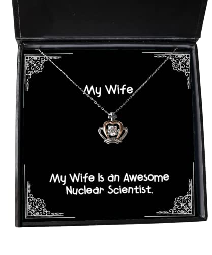 Wife for, My Wife is an Awesome Nuclear Scientist, Perfect Wife Crown Pendant Necklace, Jewelry from Husband