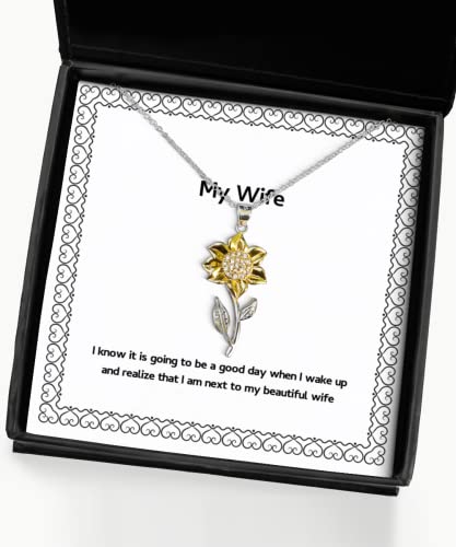 I Know it is Going to be a Good Day When I Wake up and Realize That Wife Sunflower Pendant Necklace, Sarcastic Wife, Jewelry for Wife