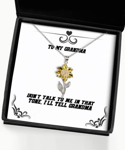 Grandma Gifts for Grandma, Don't Talk to Me in That Tone, I'll Tell Grandma, Fun Grandma Sunflower Pendant Necklace, from Granddaughter