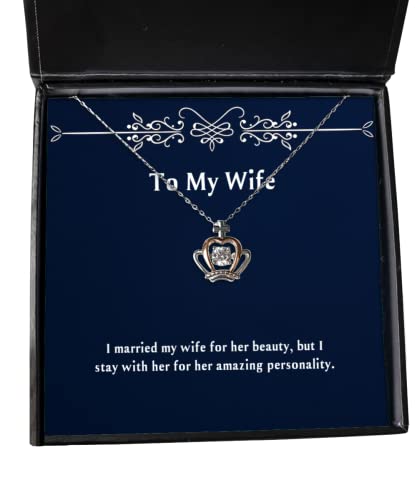 Nice Wife Gifts, I Married My Wife for her Beauty, but I Stay with her for her Amazing, Wife Crown Pendant Necklace from Husband, Wedding from Husband, Birthday Gifts from Husband,