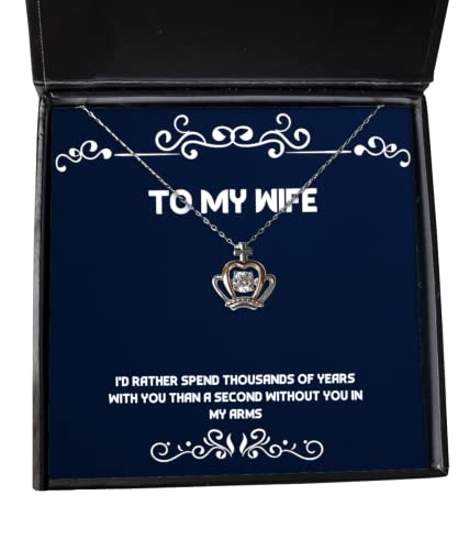 Funny Wife, I'd Rather Spend Thousands of Years with You Than a Second Without You, Beautiful Holiday Crown Pendant Necklace from Wife