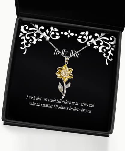 I Wish That You Could Fall Asleep in My arms and Wake up Knowing I'll Always Sunflower Pendant Necklace, Wife Jewelry, Funny for Wife