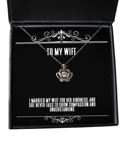 Funny Wife Gifts, I Married My Wife for her Kindness, and she Never Fails to, New Birthday Crown Pendant Necklace Gifts for Wife, Gifts for her, Unique Gifts, Gift Ideas