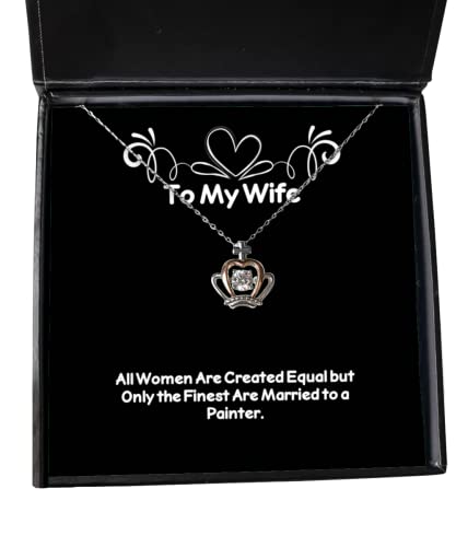 Cool Wife, All Women are Created Equal but Only The Finest are Married to a Painter, Wife Crown Pendant Necklace from Husband