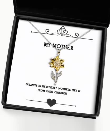 Insanity is Hereditary; Mothers Get It from Their Children. Sunflower Pendant Necklace, Mother, Sarcasm Gifts for Mother