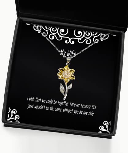 Cute Wife, I Wish That we Could be Together Forever Because Life just Wouldn't be The, Wife Sunflower Pendant Necklace from Husband