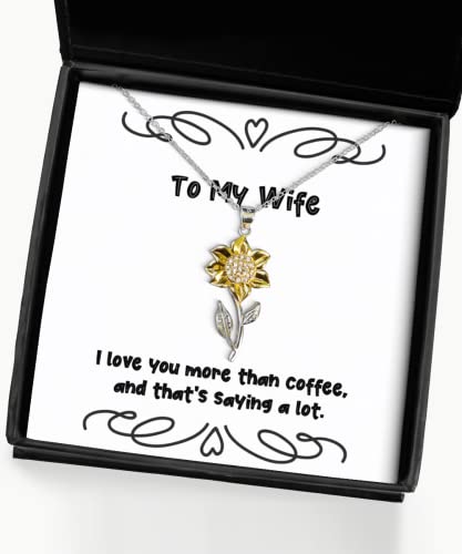 Reusable Wife Gifts, I love you more than coffee, and that's saying a lot, Holiday Sunflower Pendant Necklace For Wife, , Funnywifegifts gag gifts for wife, Funny birthday gifts for wife, Humorous