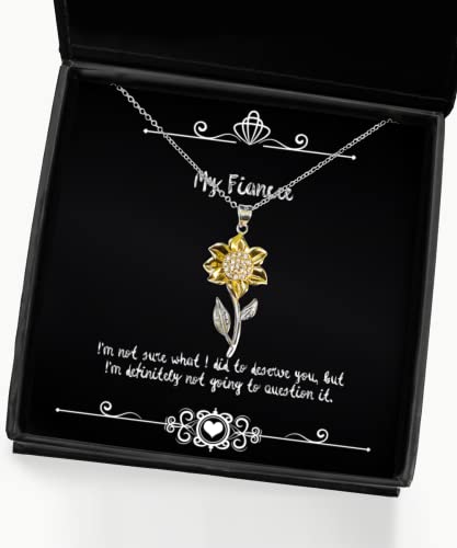 Special Fiancee Sunflower Pendant Necklace, I'm not Sure What I did to Deserve You, but, Present for, Motivational Gifts from, White Elephant, Funny Jewelry, Cute Jewelry, Bachelorette Party