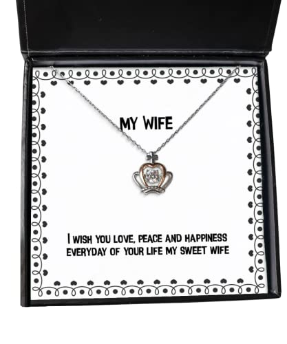 Funny Wife, I Wish You Love, Peace and Happiness Everyday of Your Life My Sweet Wife, Holiday Crown Pendant Necklace for Wife