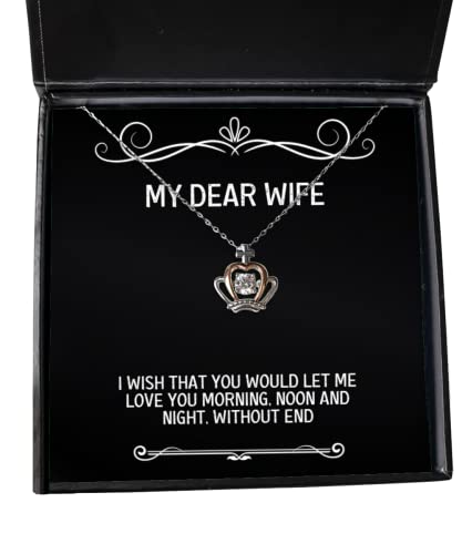 Gag Wife Crown Pendant Necklace, I Wish That You Would let me Love You Morning, noon, Present for Wife, Inspirational from Husband