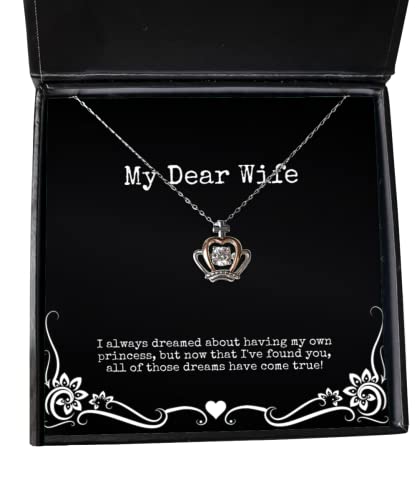 Unique Wife, I Always Dreamed About Having My own Princess, but Now That I've,!, Reusable Crown Pendant Necklace for Wife from Husband