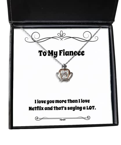 Unique Idea Fiancee Crown Pendant Necklace, I Love You More Than I Love Netflix and That's, Present from, Christmas, New Years, Hanukkah, Jewelry