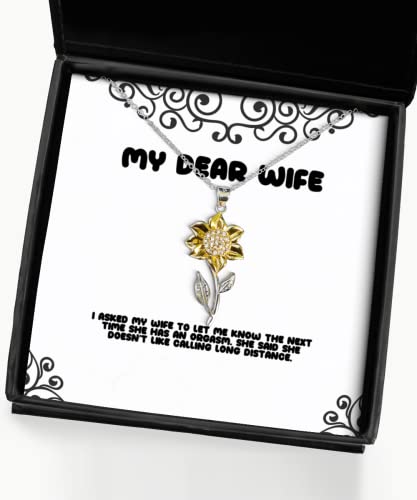 I Asked My Wife to let me Know The Next time she has an Orgasm. Sunflower Pendant Necklace, Wife Jewelry, Joke Gifts for Wife, Beautiful Wife Gift Ideas, Beautiful Wife Birthday Gift, Beautiful Wife