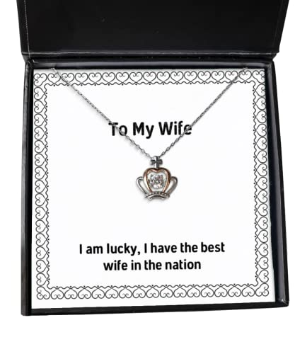 Joke Wife, I am Lucky, I Have The Best Wife in The Nation, Cool Crown Pendant Necklace for Wife from Husband