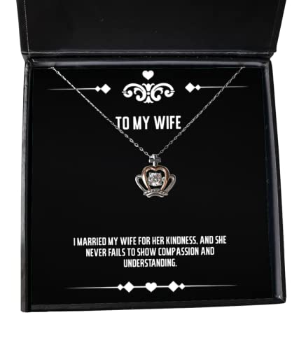 Inspirational Wife Gifts, I married my wife for her kindness, and she never fails to, Wife Crown Pendant Necklace From Husband, Wife birthday gift ideas, Unique wife birthday gifts, Best wife birthday