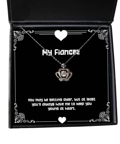 Perfect Fiancee Gifts, You may be getting older, but at least you'll always have me to, Fiancee Crown Pendant Necklace From , , Funny fiancee gift, Funny engagement gift, Funny wedding gift, Humorous