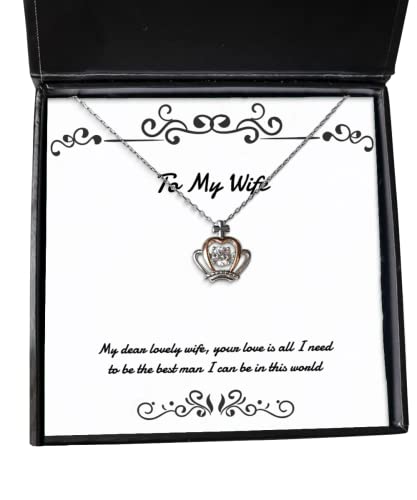 Unique Wife, My Dear Lovely Wife, Your Love is All I Need to be The Best Man I can be in, Wife Crown Pendant Necklace from Husband