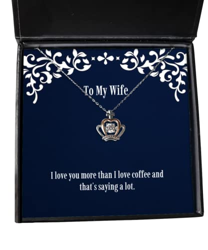 Special Wife Crown Pendant Necklace, I love you more than I love coffee and that's, Present For Wife, Best Gifts From Husband, Funny wife crown pendant necklace gift ideas, Unique funny wife crown