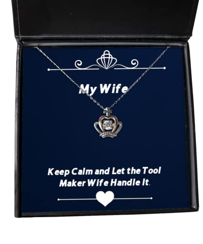 Funny Wife, Keep Calm and Let The Tool Maker Wife Handle It, Unique Crown Pendant Necklace for Wife from Husband