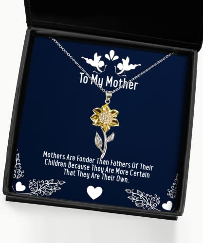 Special Mother Sunflower Pendant Necklace, Mothers are Fonder Than Fathers of Their Children Because, Cheap Gifts for Mom