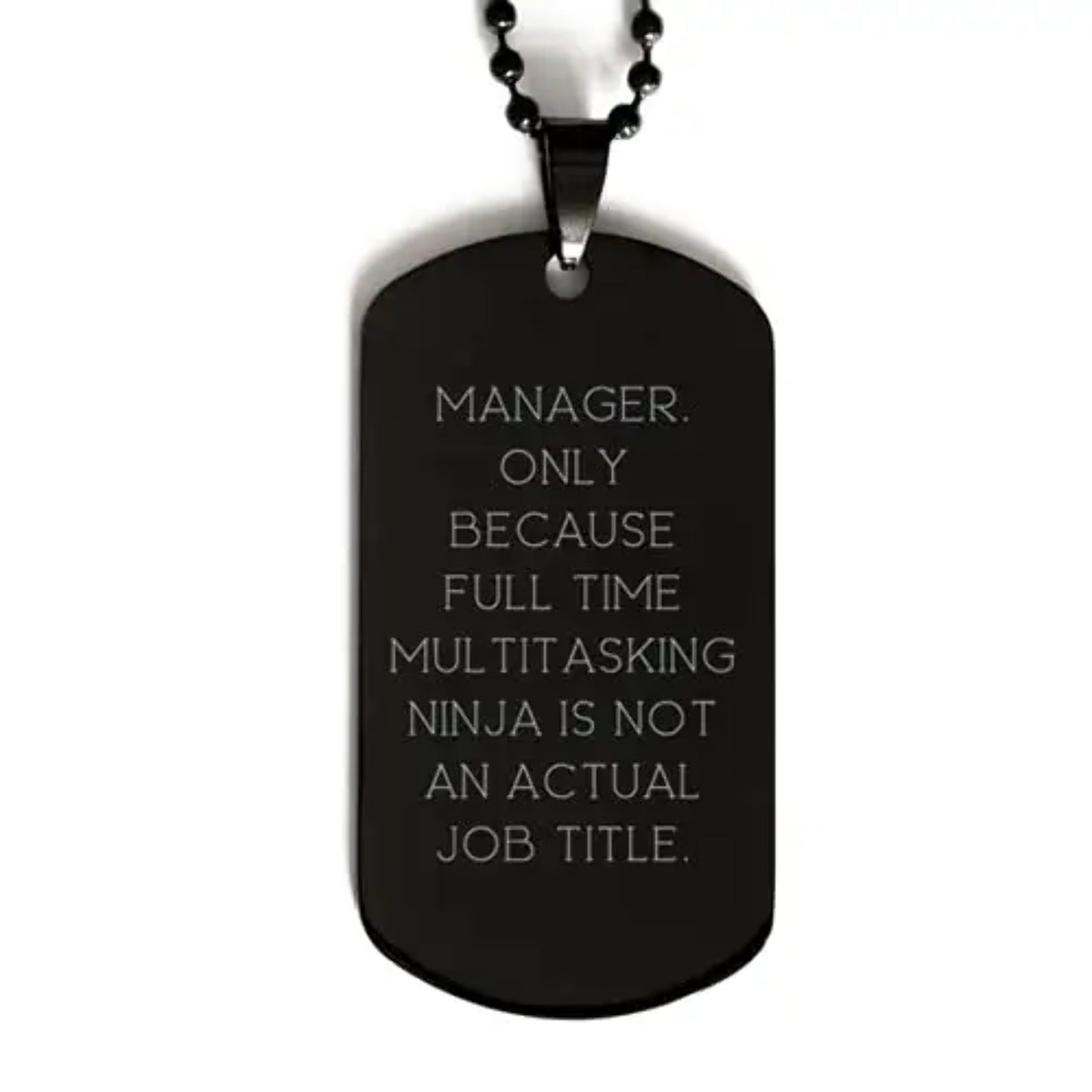 manager. only because full time multitasking ninja is not an. black dog tag manager engraved pendant necklace for manager