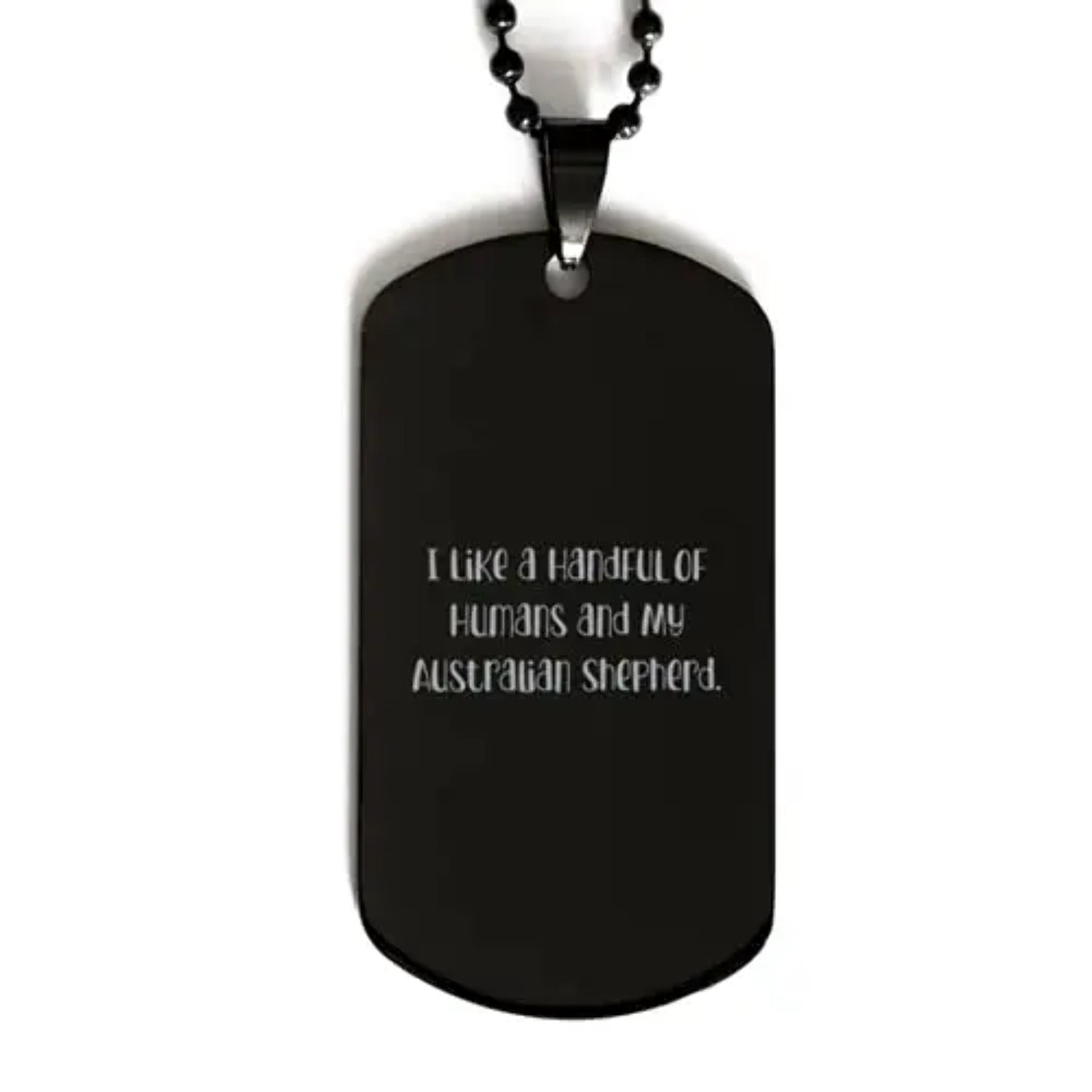 i like a handful of humans and my. black dog tag australian shepherd dog present from friends cute engraved pendant necklace for friends