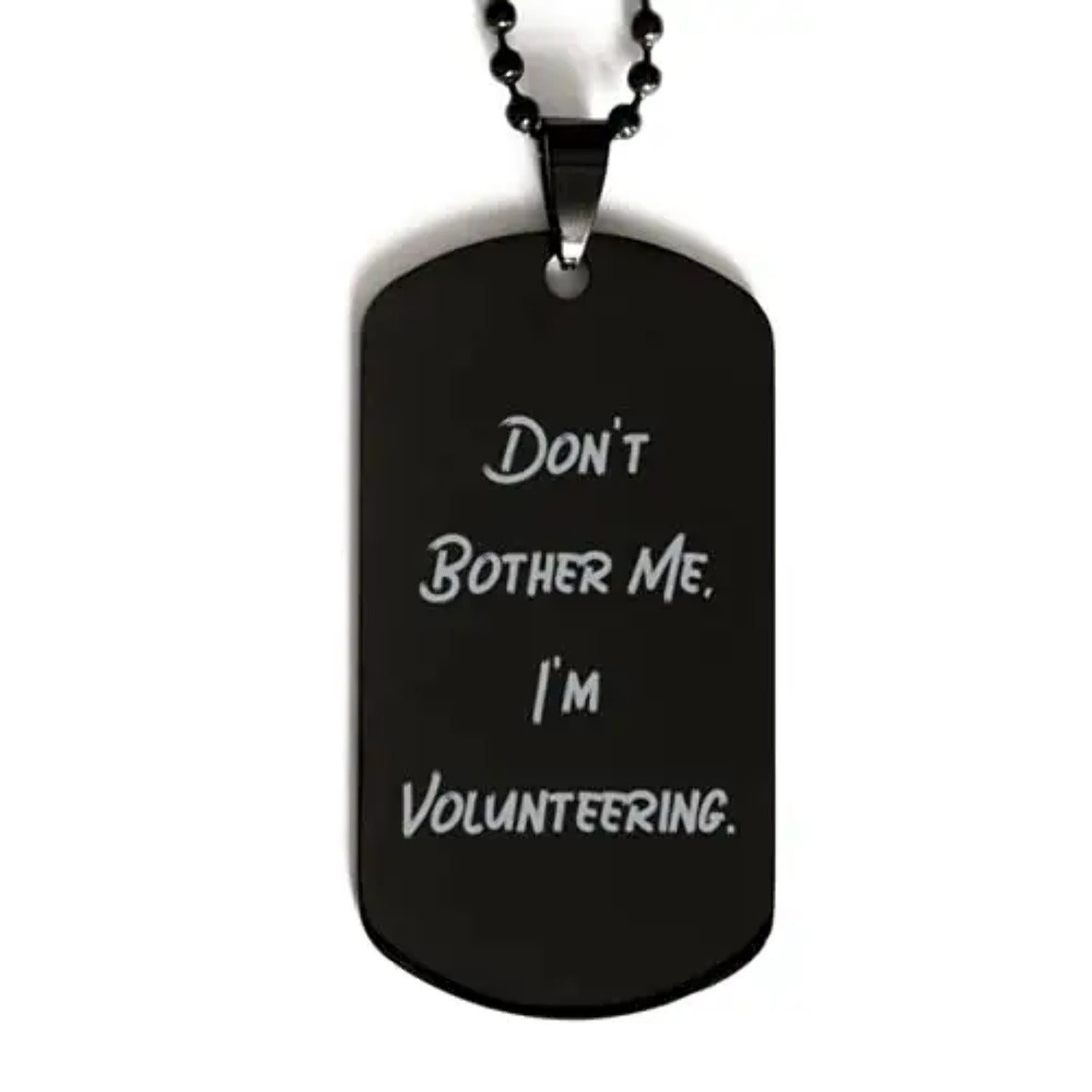 amangny gag volunteering gifts dont bother me im volunteering volunteering black dog tag from