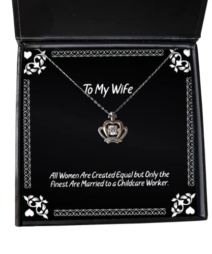 All Women are Created Equal but Only The Finest are Married to a Childcare. Wife Crown Pendant Necklace, Fun Wife, Jewelry for Wife - amangnyshop